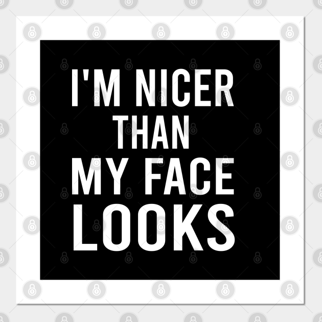i am nicer than my face looks